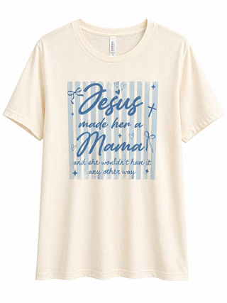 Jesus Made Her a Mama Tee